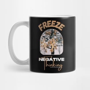 Freeze Negative Thinking Mug
